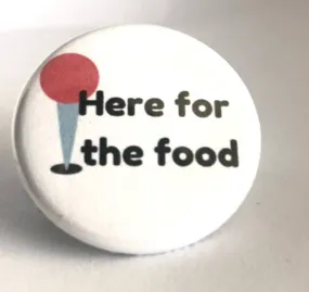 Here for the Food Button Pin